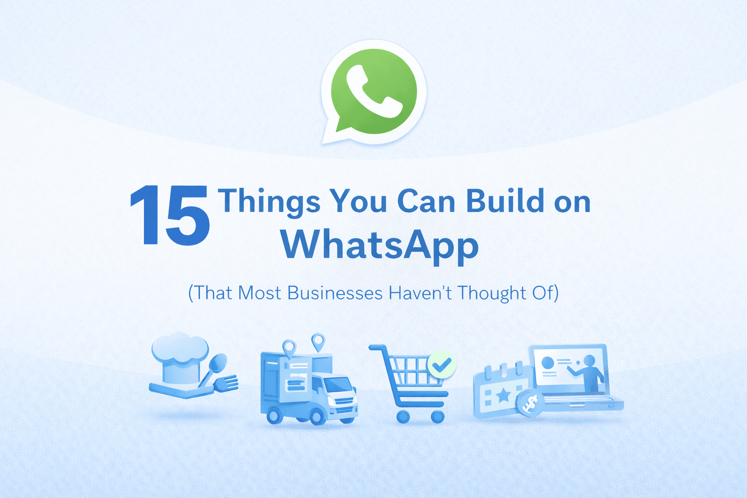 15 Things You Can Build on WhatsApp (That Most Businesses Haven't Thought Of)