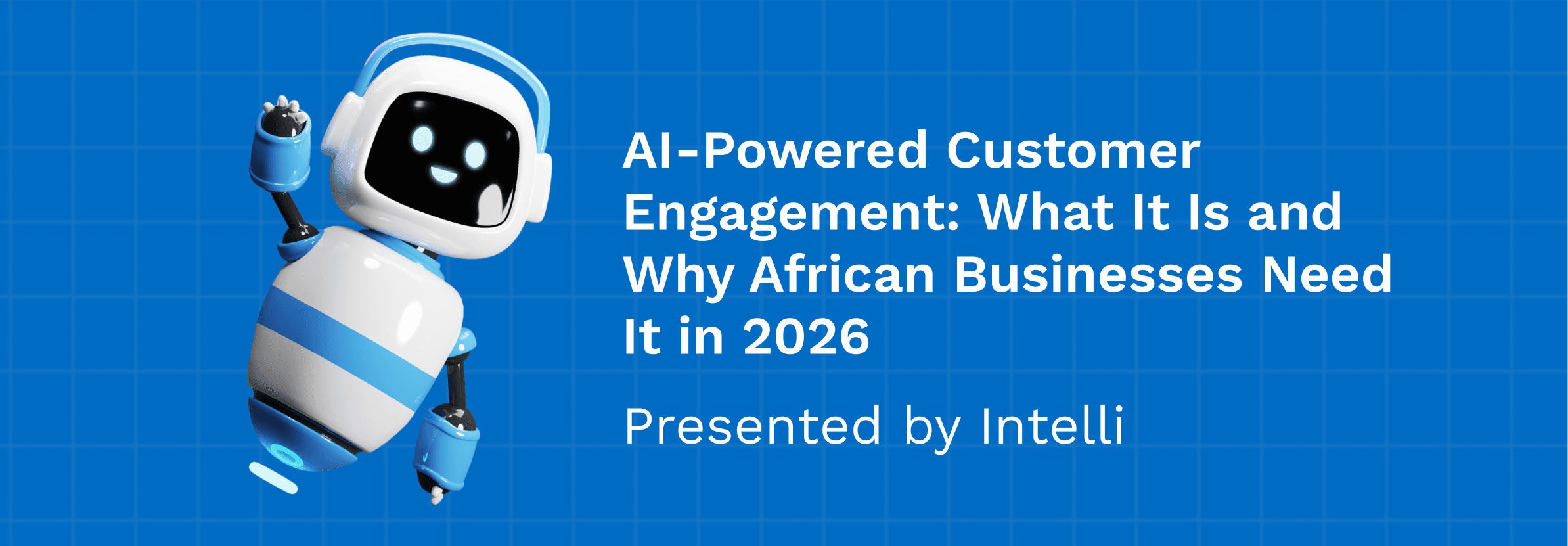 AI-Powered Customer Engagement: What It Is and Why African Businesses Need It in 2026