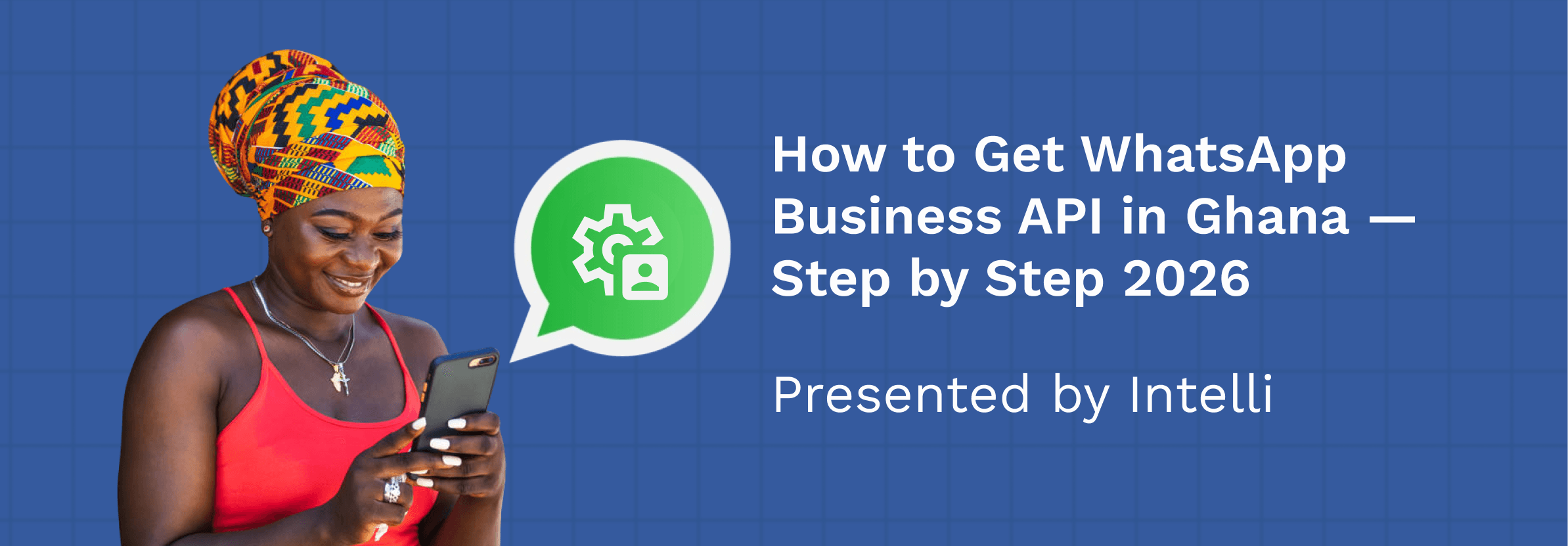 How to Get WhatsApp Business API in Ghana — Step by Step 2026