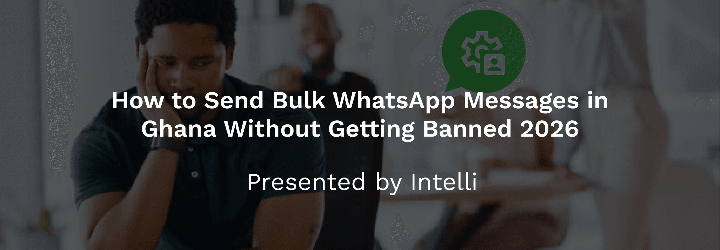 How to Send Bulk WhatsApp Messages in Ghana Without Getting Banned 2026