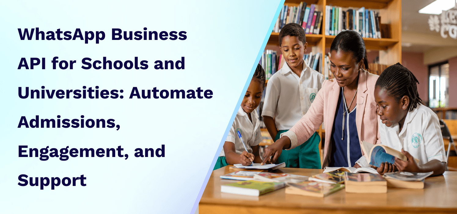 WhatsApp Business API for Schools and Universities: Automate Admissions, Engagement, and Support