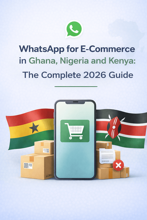 WhatsApp for E-Commerce in Ghana, Nigeria, and Kenya: The Complete 2026 Guide